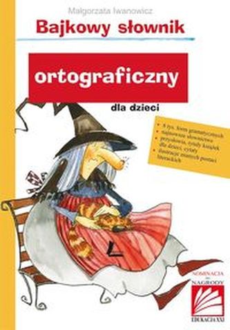 Bajkowy słownik ortograficzny dla dzieci Bajkowy słownik ortograficzny dla dzieci