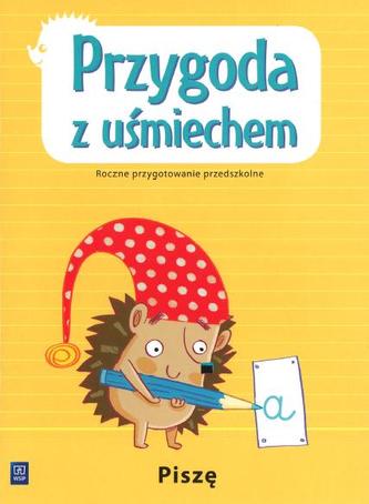 Przygoda z uśmiechem Piszę Roczne przygotowanie przedszkolne Przygoda z uśmiechem Piszę Roczne przygotowanie przedszkolne