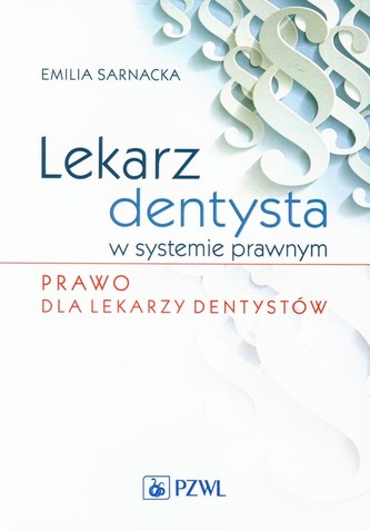 Lekarz dentysta w systemie prawnym Prawo dla lekarzy dentystów Lekarz dentysta w systemie prawnym Prawo dla lekarzy dentystów