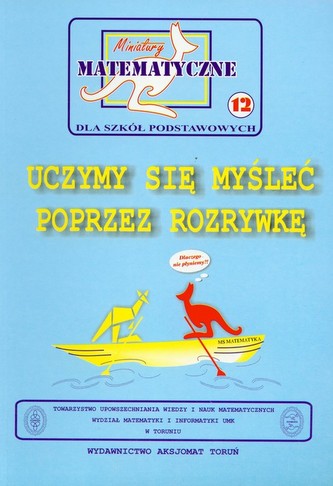 Miniatury matematyczne 12 Uczymy się myśleć poprzez rozrywkę Miniatury matematyczne 12 Uczymy się myśleć poprzez rozrywkę
