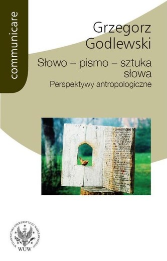 Słowo - pismo - sztuka słowa. Perspektywy antropologiczne Słowo - pismo - sztuka słowa. Perspektywy antropologiczne