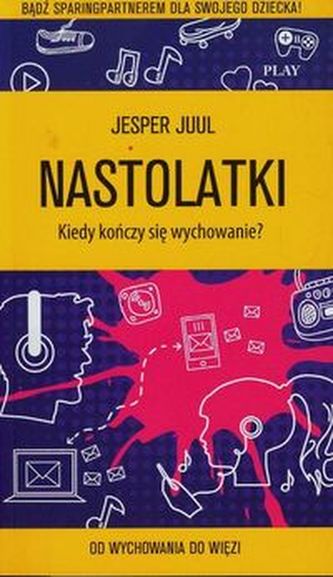 Nastolatki Kiedy kończy się wychowanie Nastolatki Kiedy kończy się wychowanie