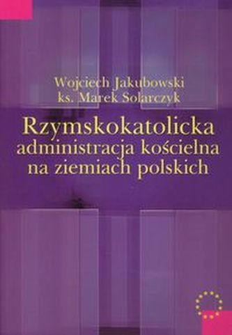 Rzymskokatolicka administracja kościelna na ziemiach polskich Rzymskokatolicka administracja kościelna na ziemiach polskich