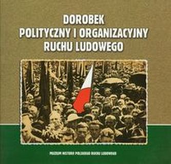 Dorobek polityczny i organizacyjny ruchu ludowego Dorobek polityczny i organizacyjny ruchu ludowego