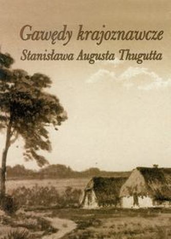 Gawędy krajoznawcze Stanisława Augusta Thugutta Gawędy krajoznawcze Stanisława Augusta Thugutta