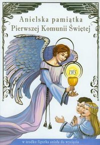 Anielska pamiątka Pierwszej Komunii Świętej Anielska pamiątka Pierwszej Komunii Świętej