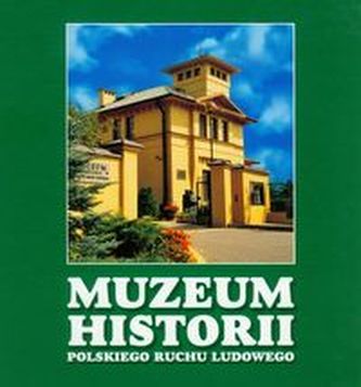Muzeum Historii Polskiego Ruchu Ludowego Muzeum Historii Polskiego Ruchu Ludowego