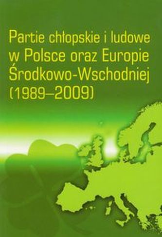 Partie chłopskie i ludowe w Polsce oraz Europie Środkowo-Wschodniej 1989-2009 Partie chłopskie i ludowe w Polsce oraz Europie Środkowo-Wschodniej 1989-2009