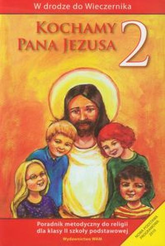Kochamy Pana Jezusa 2 Poradnik metodyczny