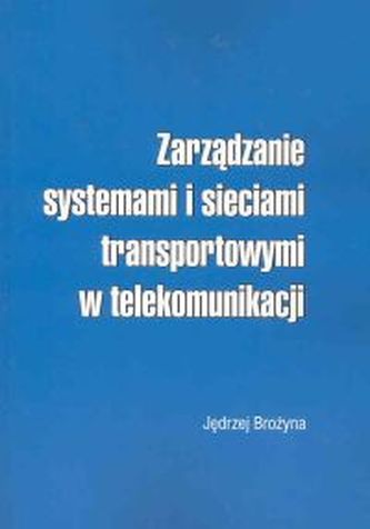 Zarządzanie systemami i sieciami transportowymi w telekomunikacji Zarządzanie systemami i sieciami transportowymi w telekomunikacji