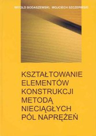Kształtowanie elementów konstrukcji metodą nieciągłych pól naprężeń Kształtowanie elementów konstrukcji metodą nieciągłych pól naprężeń