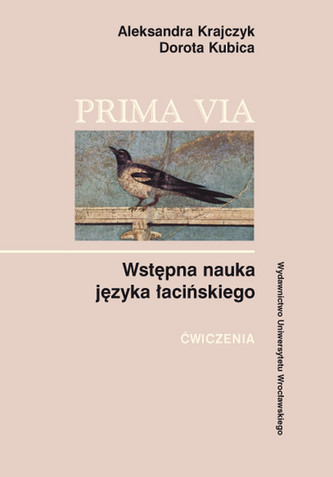 Prima Via Wstępna nauka języka łacińskiego Ćwiczenia Prima Via Wstępna nauka języka łacińskiego Ćwiczenia