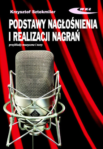Podstawy nagłośnienia i realizacji nagrań Podręcznik dla akustyków