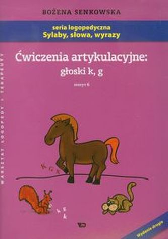 Ćwiczenia artykulacyjne głoski k, g Zeszyt 6 Ćwiczenia artykulacyjne głoski k, g Zeszyt 6