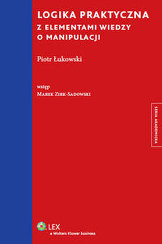Logika praktyczna z elementami wiedzy o manipulacji Logika praktyczna z elementami wiedzy o manipulacji