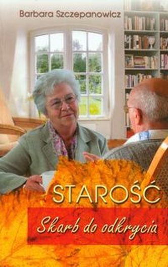 Starość Skarb do odkrycia Starość Skarb do odkrycia