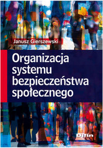 Organizacja systemu bezpieczeństwa społecznego Organizacja systemu bezpieczeństwa społecznego