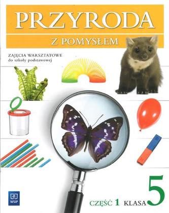 Przyroda z pomysłem 5 Zajęcia warsztatowe Część 1 Przyroda z pomysłem 5 Zajęcia warsztatowe Część 1