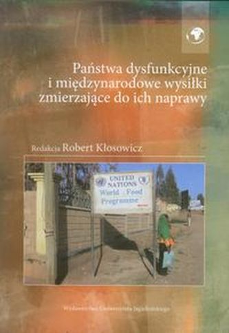 Państwa dysfunkcyjne i międzynarodowe wysiłki zmierzające do ich naprawy Państwa dysfunkcyjne i międzynarodowe wysiłki zmierzające do ich naprawy