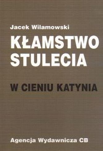 Kłamstwo stulecia  W cieniu Katynia
