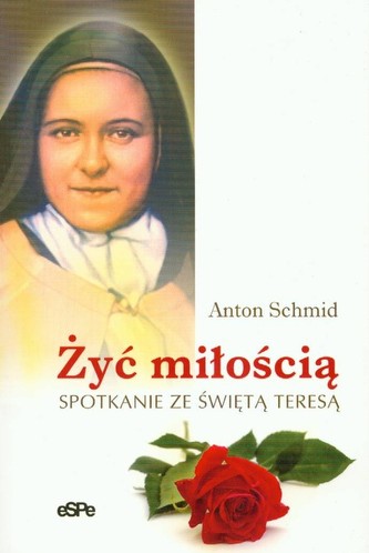 Żyć miłością Spotkanie ze świętąTeresą Żyć miłością Spotkanie ze świętąTeresą