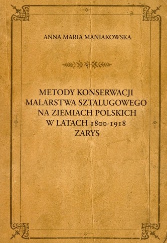Metody konserwacji malarstwa sztalugowego na ziemiach polskich w latach 1800-1918 zarys Metody konserwacji malarstwa sztalugowego na ziemiach polskich w latach 1800-1918 zarys