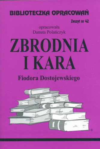 Biblioteczka Opracowań Zbrodnia i kara Fiodora Dostojewskiego Biblioteczka Opracowań Zbrodnia i kara Fiodora Dostojewskiego