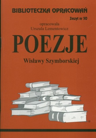 Biblioteczka Opracowań Poezje Wisławy Szymborskiej Biblioteczka Opracowań Poezje Wisławy Szymborskiej
