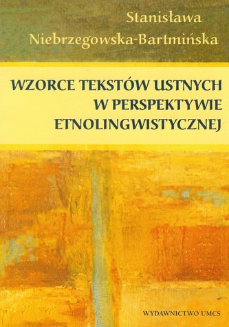 Wzorce tekstów ustnych w perspektywie etnolingwistycznej Wzorce tekstów ustnych w perspektywie etnolingwistycznej