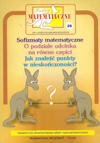 Miniatury matematyczne 26 Sofizmaty matematyczne, o podziale odcinka na równe części... Miniatury matematyczne 26 Sofizmaty matematyczne, o podziale odcinka na równe części...