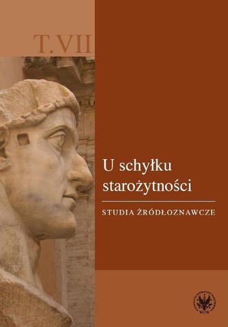 U schyłku starożytności. Studia źródłoznawcze. T. VII U schyłku starożytności. Studia źródłoznawcze. T. VII