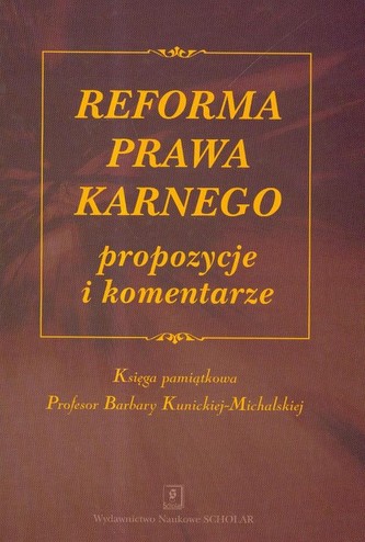 Reforma prawa karnego propozycje i komentarze Reforma prawa karnego propozycje i komentarze