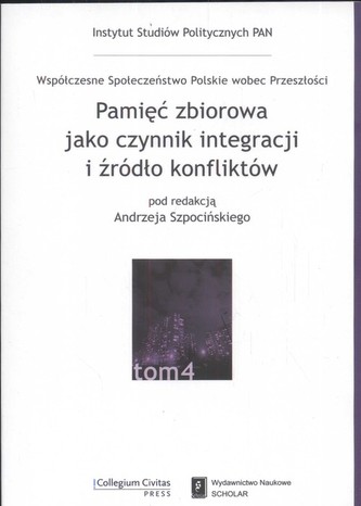 Pamięć zbiorowa jako czynnik integracji i źródło konfliktów Pamięć zbiorowa jako czynnik integracji i źródło konfliktów