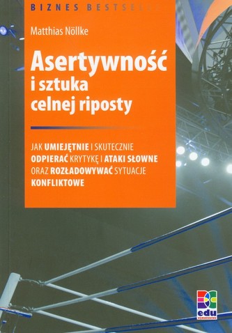 Asertywność i sztuka celnej riposty Asertywność i sztuka celnej riposty