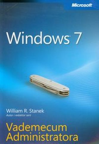 Windows 7 Vademecum Administratora Windows 7 Vademecum Administratora