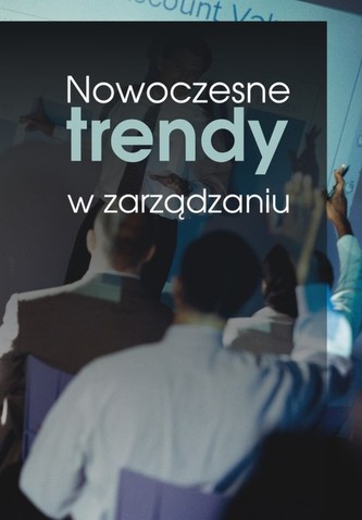 Nowoczesne trendy w zarządzaniu Nowoczesne trendy w zarządzaniu