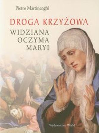 Droga krzyżowa widziana oczyma Maryi Droga krzyżowa widziana oczyma Maryi