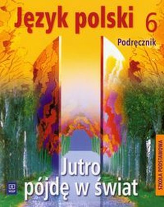 Jutro pójdę w świat 6 Podręcznik Jutro pójdę w świat 6 Podręcznik