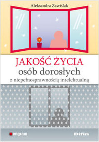 Jakość życia osób dorosłych z niepełnosprawnością intelektualną Jakość życia osób dorosłych z niepełnosprawnością intelektualną