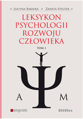 Leksykon psychologii rozwoju człowieka Tom 1 Leksykon psychologii rozwoju człowieka Tom 1