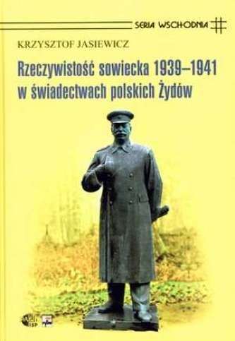 Rzeczywistość sowiecka 1939-1941 w świadectwach polskich Żydów Rzeczywistość sowiecka 1939-1941 w świadectwach polskich Żydów