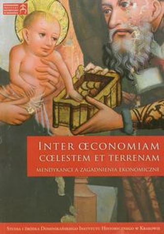 Inter oeconomiam coelestem et terrenam Mendykancji a zagadnienia ekonomiczne Inter oeconomiam coelestem et terrenam Mendykancji a zagadnienia ekonomiczne