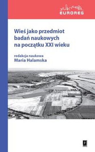 Wieś jako przedmiot badań naukowych na początku XXI wieku Wieś jako przedmiot badań naukowych na początku XXI wieku