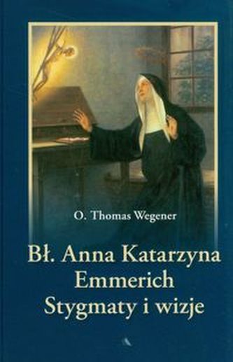 Błogosławiona Anna Katarzyna Emmerich Błogosławiona Anna Katarzyna Emmerich