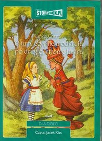 O tym, co Alicja odkryła po drugiej stronie lustra O tym, co Alicja odkryła po drugiej stronie lustra