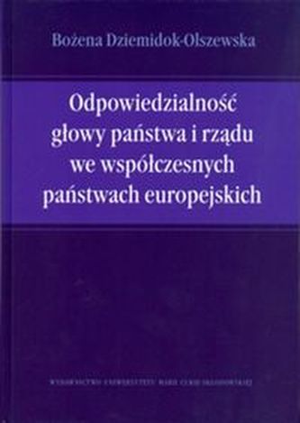 Odpowiedzialność głowy państwa i rządu we współczesnych państwach europejskich Odpowiedzialność głowy państwa i rządu we współczesnych państwach europejskich