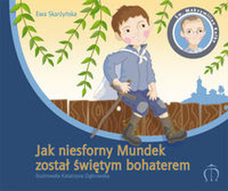 Jak niesforny Mundek został świętym bohaterem Jak niesforny Mundek został świętym bohaterem