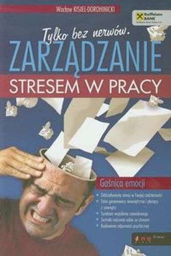 Tylko bez nerwów Zarządzanie stresem w pracy Tylko bez nerwów Zarządzanie stresem w pracy