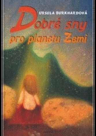 Dobré sny pro planetu Zemi (Ursula Burkhard, 2007)
