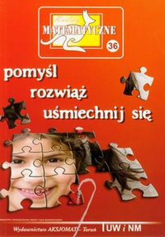 Miniatury matematyczne 36 Pomyśl rozwiąż uśmiechnij się Miniatury matematyczne 36 Pomyśl rozwiąż uśmiechnij się